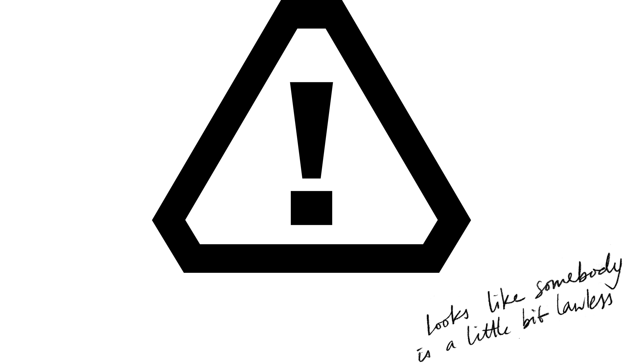 Looks like someone is a little bit lawless